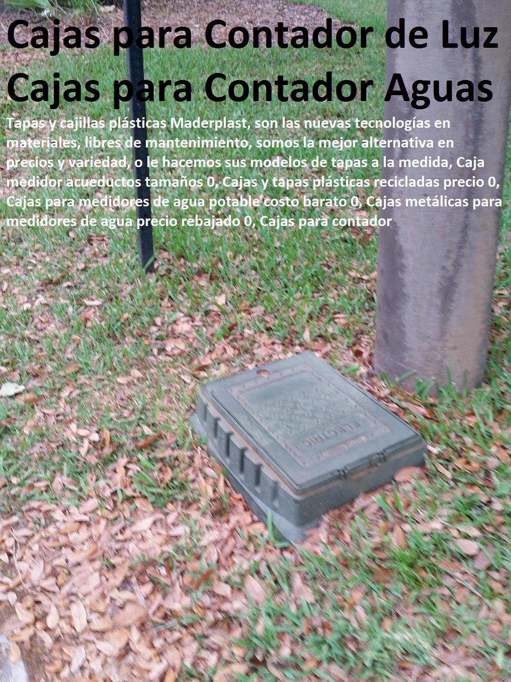 Caja medidor acueductos tamaños 0, Cajas y tapas plásticas recicladas precio 0, Cajas para medidores de agua potable costo barato 0, Cajas metálicas para medidores de agua precio rebajado 0, Cajas para contador Caja medidor acueductos tamaños 0, Cajas y tapas plásticas recicladas precio 0, Cajas para medidores de agua potable costo barato 0, Cajas metálicas para medidores de agua precio rebajado 0, Cajas para contador 01 Caja medidor acueductos tamaños 0, Cajas y tapas plásticas recicladas precio 0, Cajas para medidores de agua potable costo barato 0, Cajas metálicas para medidores de agua precio rebajado 0, Cajas para contador